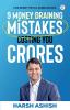 9 Money Draining Mistakes Costing You Crores