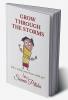 GROW THROUGH THE STORMS: Life's Big Lessons from a little girl