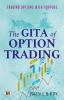 The Gita Of Option Trading : Trading Options With Purpose