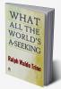 What All The World's A-Seeking