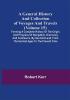 A General History and Collection of Voyages and Travels (Volume 15); Forming A Complete History Of The Origin And Progress Of Navigation Discovery And Commerce By Sea And Land From The Earliest Ages To The Present Time