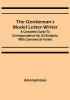 The Gentleman's Model Letter-writer; A Complete Guide to Correspondence on All Subjects with Commercial Forms