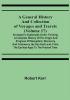 A General History and Collection of Voyages and Travels (Volume 17); Arranged in Systematic Order: Forming a Complete History of the Origin and Progress of Navigation Discovery and Commerce by Sea and Land from the Earliest Ages to the Present Time