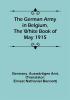 The German Army in Belgium the White Book of May 1915