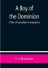 A Boy of the Dominion: A Tale of Canadian Immigration