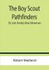 The Boy Scout Pathfinders; Or Jack Danby's Best Adventure