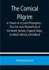 The Comical Pilgrim; or Travels of a Cynick Philosopher… Thro' the most Wicked Parts of the World Namely England Wales Scotland Ireland and Holland