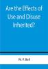 Are the Effects of Use and Disuse Inherited?; An Examination of the View Held by Spencer and Darwin