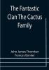 The Fantastic Clan The Cactus Family