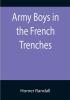 Army Boys in the French Trenches; Or Hand to Hand Fighting with the Enemy