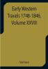 Early Western Travels 1748-1846 Volume XXVIII A Series of Annotated Reprints of some of the best and rarest contemporary volumes of travel descriptive of the Aborigines and Social and Economic Conditions in the Middle and Far West during the Period of Early American Settlement