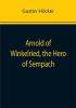 Arnold of Winkelried the Hero of Sempach