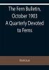 The Fern Bulletin October 1903 A Quarterly Devoted to Ferns