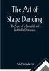 The Art of Stage Dancing; The Story of a Beautiful and Profitable Profession