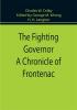 The Fighting Governor A Chronicle of Frontenac