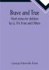 Brave and True; Short stories for children by G. M. Fenn and Others