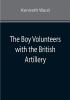 The Boy Volunteers with the British Artillery