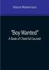 Boy Wanted: A Book of Cheerful Counsel