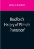 Bradford's History of 'Plimoth Plantation'; From the Original Manuscript. With a Report of the Proceedings Incident to the Return of the Manuscript to Massachusetts