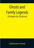 Ghosts and Family Legends: A Volume for Christmas