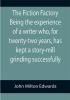 The Fiction Factory Being the experience of a writer who for twenty-two years has kept a story-mill grinding successfully (