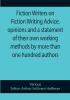 Fiction Writers on Fiction Writing Advice opinions and a statement of their own working methods by more than one hundred authors