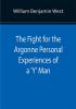 The Fight for the Argonne Personal Experiences of a 'Y' Man