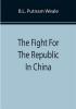 The Fight For The Republic In China