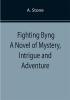 Fighting Byng A Novel of Mystery Intrigue and Adventure