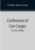 Confessions Of Con Cregan; An Irish Gil Blas