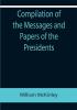 Compilation of the Messages and Papers of the Presidents; William McKinley; Messages Proclamations and Executive Orders Relating to the Spanish-American War