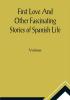 First Love And Other Fascinating Stories of Spanish Life