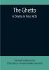 The Ghetto: A Drama in Four Acts