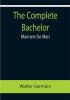 The Complete Bachelor; Manners for Men