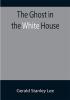 The Ghost in the White House; Some suggestions as to how a hundred million people (who are supposed in a vague helpless way to haunt the white house) can make themselves felt with a president how they can back him up express themselves to him be expressed by him and get what they want