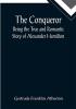 The Conqueror: Being the True and Romantic Story of Alexander Hamilton