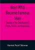 Boys Who Became Famous Men; Stories of the Childhood of Poets Artists and Musicians