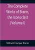 The Complete Works of Brann the Iconoclast (Volume I)