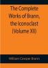 The Complete Works of Brann the Iconoclast (Volume XII)