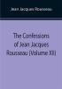 The Confessions of Jean Jacques Rousseau (Volume XII)