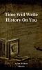 Time Will Write History On You