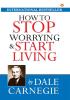 How to Stop Worrying and Start Living