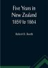 Five Years in New Zealand 1859 to 1864