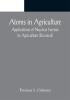 Atoms in Agriculture: Applications of Nuclear Science to Agriculture (Revised)