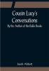 Cousin Lucy's Conversations; By the Author of the Rollo Books