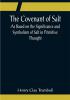 The Covenant of Salt; As Based on the Significance and Symbolism of Salt in Primitive Thought