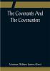 The Covenants And The Covenanters; Covenants Sermons and Documents of the Covenanted Reformation