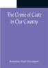 The Crime of Caste in Our Country