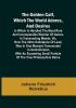 The Golden Calf Which the World Adores and Desires; In Which Is Handled the Most Rare and Incomparable Wonder of Nature in Transmuting Metals; viz. How the Intire Substance of Lead Was in One Moment Transmuted in Gold-Obrizon with an Exceeding Small Particle of the True Philosophick Stone