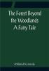 The Forest Beyond the Woodlands A Fairy Tale